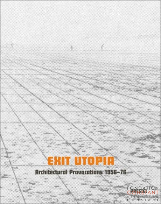 Exit Utopia | Architectural Provocations 1956-76, 2005
