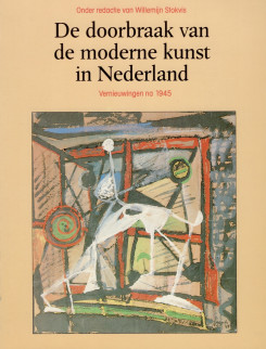 1990 De doorbraak van de moderne kunst in Nederland. Vernieuwingen na 1945-redactie Willemijn Stokvis