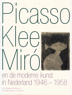 Picasso, Klee en Miró en de moderne kunst in Nederland 1946 - 1958