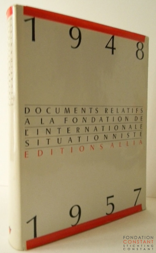 Documents relatifs à la fondation de l’Internationale Situationniste 1948-1957, 1985
